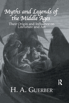 Myths and Legends of the Middle Ages: Their Origin and Influence on Literature and Art