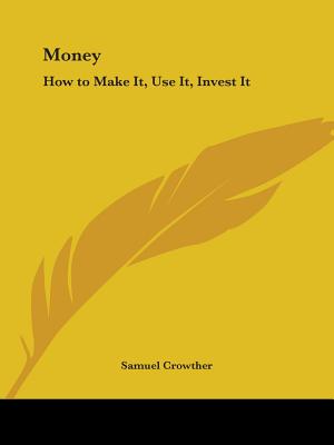 Money: How to Make It, Use It, Invest It