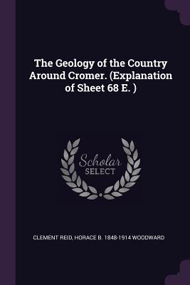 The Geology of the Country Around Cromer. (Explanation of Sheet 68 E. )
