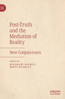 Post-Truth and the Mediation of Reality: New Conjunctures