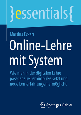 Online-Lehre Mit System: Wie Man in Der Digitalen Lehre Passgenaue Lernimpulse Setzt Und Neue Lernerfahrungen Ermöglicht