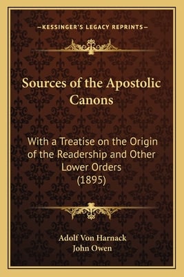 Sources of the Apostolic Canons: With a Treatise on the Origin of the Readership and Other Lower Orders (1895)