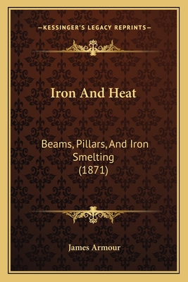 Iron And Heat: Beams, Pillars, And Iron Smelting (1871)
