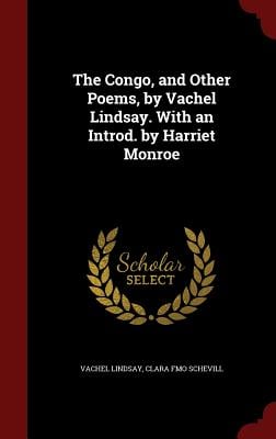 The Congo, and Other Poems, by Vachel Lindsay. With an Introd. by Harriet Monroe