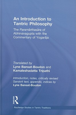 An Introduction to Tantric Philosophy: The Paramarthasara of Abhinavagupta with the Commentary of Yogaraja