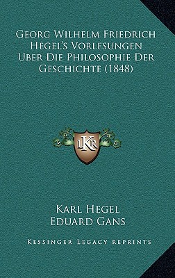 Georg Wilhelm Friedrich Hegel's Vorlesungen Uber Die Philosophie Der Geschichte (1848)