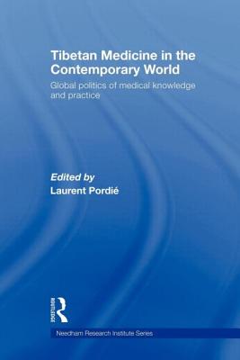 Tibetan Medicine in the Contemporary World: Global Politics of Medical Knowledge and Practice