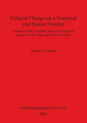Cultural Change on a Temporal and Spatial Frontier: Ceramics of the Terminal Classic to Postclassic transition in the Upper Belize River Valley