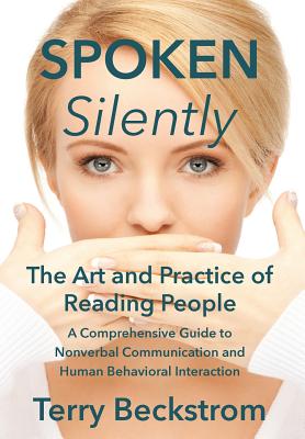 Spoken Silently: The Art and Practice of Reading People. A Comprehensive Guide to Nonverbal Communication and Human Behavioral Interaction.