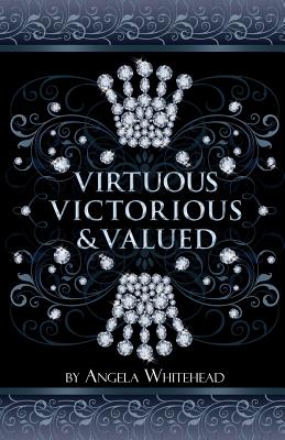 Virtuous, Victorious & Valued: See Yourself Through the Lens of Christ!