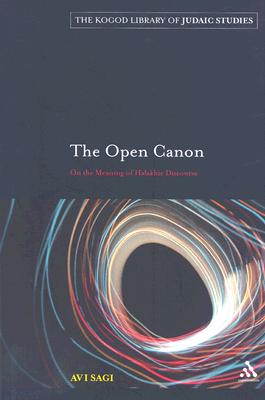 The Open Cannon: On the Meaning of Halakhic Discourse