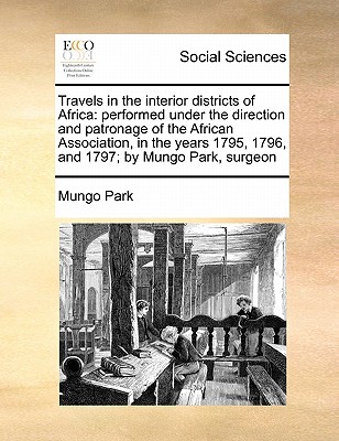 Travels in the interior districts of Africa: performed under the direction and patronage of the African Association, in the years 1795, 1796, and 1797