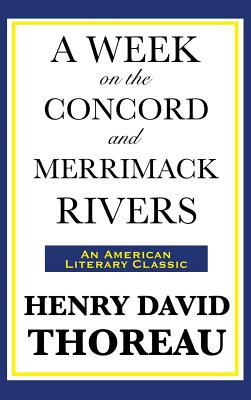 A Week on the Concord and Merrimack Rivers: A Classic Journey through Nature, Memory, and American Transcendental Thought
