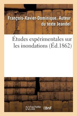 Études expérimentales sur les inondations: suivies du Rapport de S. E. M. le maréchal Vaillant à l'Académie des sciences