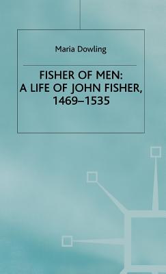 Fisher of Men: A Life of John Fisher, 1469-1535