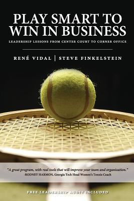 Play Smart to Win in Business: Leadership Lessons from Center Court to Corner Office