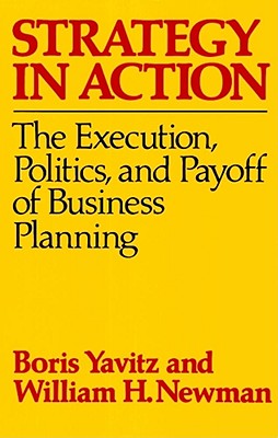 Strategy in Action: The Execution, Politics, and Payoff of Business Planning