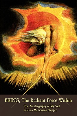 BEING, The Radiant Force Within: The Autobiography of My Soul