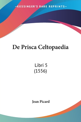 De Prisca Celtopaedia: Libri 5 (1556)