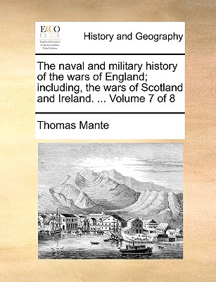 The naval and military history of the wars of England; including, the wars of Scotland and Ireland. ... Volume 7 of 8