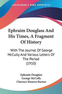 Ephraim Douglass And His Times, A Fragment Of History: With The Journal Of George McCully And Various Letters Of The Period (1910)