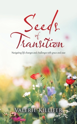 Seeds of Transition: Navigating Life Changes and Challenges with Grace and Ease