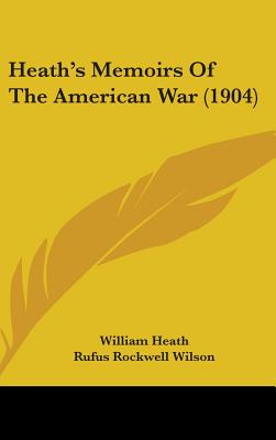 Heath's Memoirs Of The American War (1904)