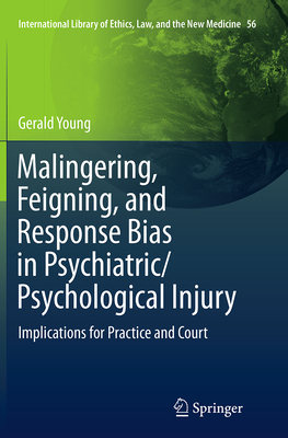 Malingering, Feigning, and Response Bias in Psychiatric/ Psychological Injury: Implications for Practice and Court