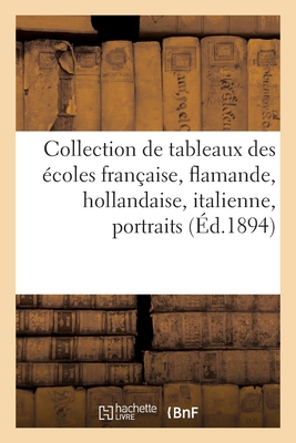 Collection de tableaux anciens des écoles française, flamande, hollandaise, italienne: portraits des XVIe et XVIIIe siècles, pastels, dessins, tableau