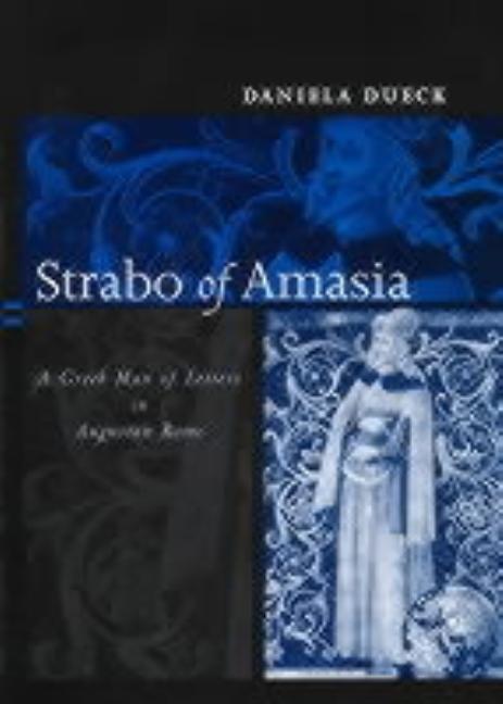 Strabo of Amasia: A Greek Man of Letters in Augustan Rome