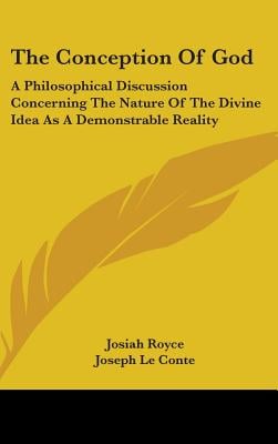 The Conception Of God: A Philosophical Discussion Concerning The Nature Of The Divine Idea As A Demonstrable Reality