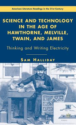 Science and Technology in the Age of Hawthorne, Melville, Twain, and James: Thinking and Writing Electricity