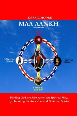 Maa Aankh (2nd. Edition): Finding God the Afro-American Spiritual Way, by Honoring the Ancestors and Guardian Spirits