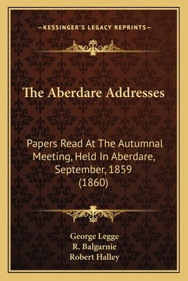 The Aberdare Addresses: Papers Read At The Autumnal Meeting, Held In Aberdare, September, 1859 (1860)
