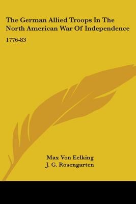 The German Allied Troops In The North American War Of Independence: 1776-83