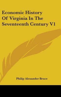 Economic History Of Virginia In The Seventeenth Century V1