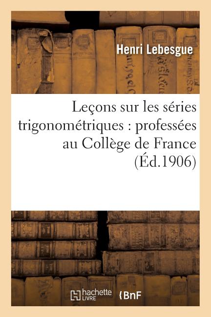 Leçons Sur Les Séries Trigonométriques: Professées Au Collège de France