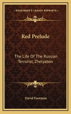 Red Prelude: The Life Of The Russian Terrorist, Zhelyabov