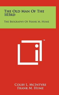 The Old Man of the 103rd: The Biography of Frank M. Hume