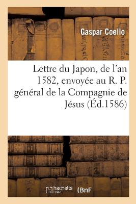 Lettre du Japon, de l'an 1582, envoyée au R. P. général de la Compagnie de Jésus