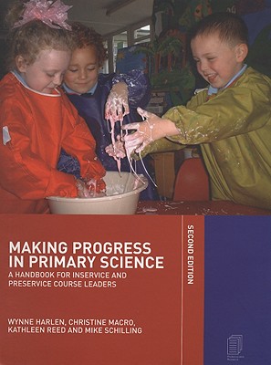 Making Progress in Primary Science: A Handbook for Professional Development and Preservice Course Leaders
