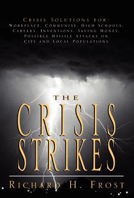 The Crisis Strikes: Crisis Solutions For: Workplace, Community, High Schools, Careers, Inventions, Saving Money, Possible Missile Attacks