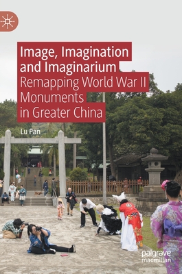 Image, Imagination and Imaginarium: Remapping World War II Monuments in Greater China