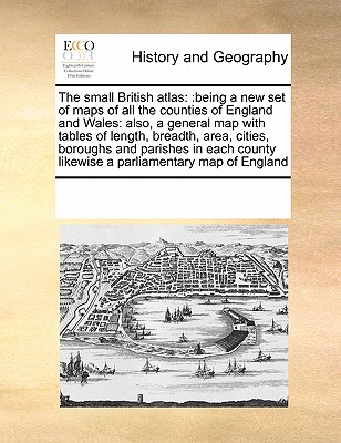 The small British atlas: being a new set of maps of all the counties of England and Wales: also, a general map with tables of length, breadth, area, c