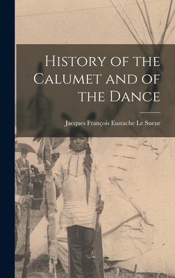 History of the Calumet and of the Dance