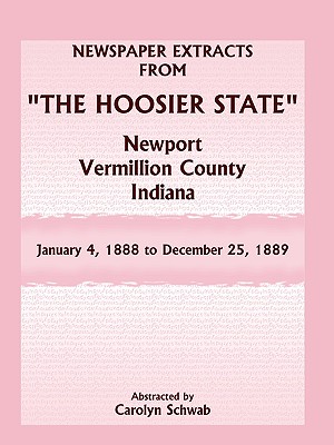 Newspaper Extracts from "The Hoosier State", Newport, Vermillion County, Indiana: January 4, 1888 to December 25, 1889