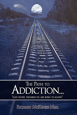 The Path to Addiction...: "and other troubles we are born to know."