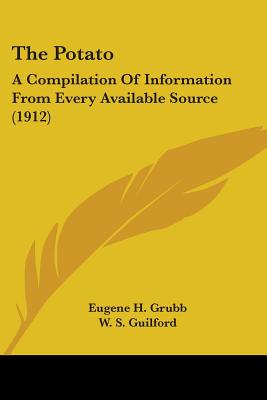 The Potato: A Compilation Of Information From Every Available Source (1912)