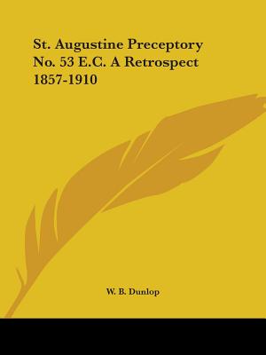 St. Augustine Preceptory No. 53 E.C. A Retrospect 1857-1910
