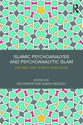 Islamic Psychoanalysis and Psychoanalytic Islam: Cultural and Clinical Dialogues